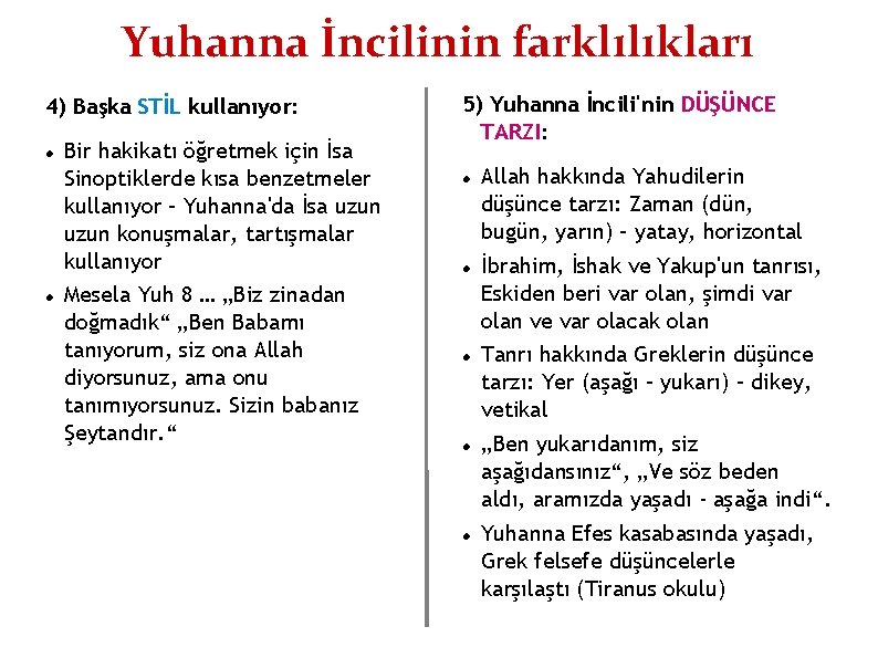 Yuhanna İncilinin farklılıkları 4) Başka STİL kullanıyor: Bir hakikatı öğretmek için İsa Sinoptiklerde kısa