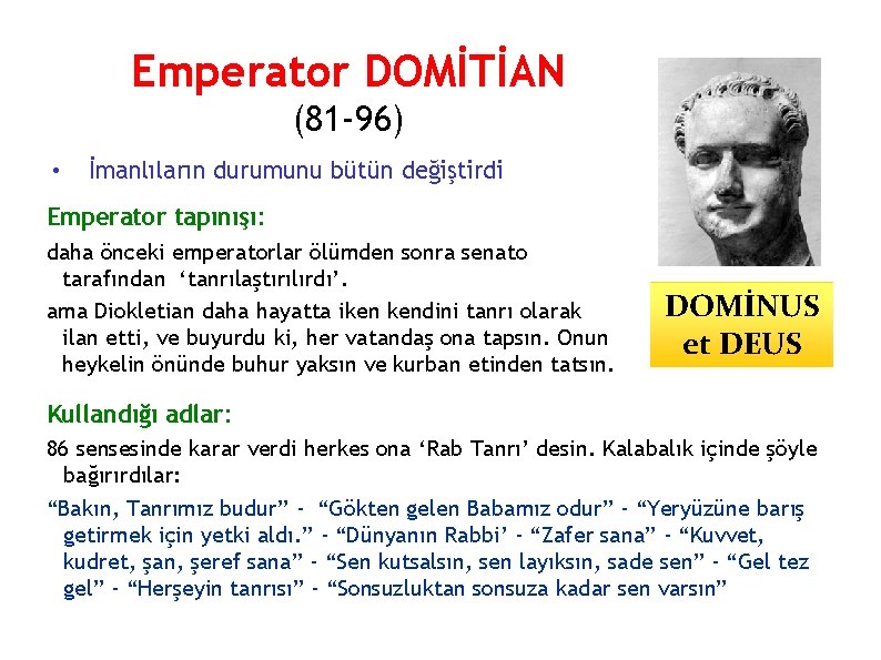 Emperator DOMİTİAN (81 -96) • İmanlıların durumunu bütün değiştirdi Emperator tapınışı: daha önceki emperatorlar