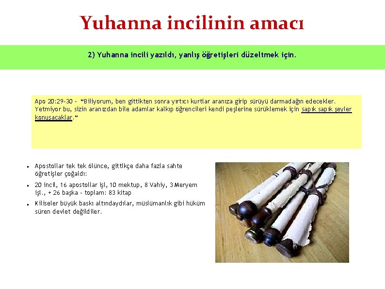 Yuhanna incilinin amacı 2) Yuhanna incili yazıldı, yanlış öğretişleri düzeltmek için. Apo 20: 29