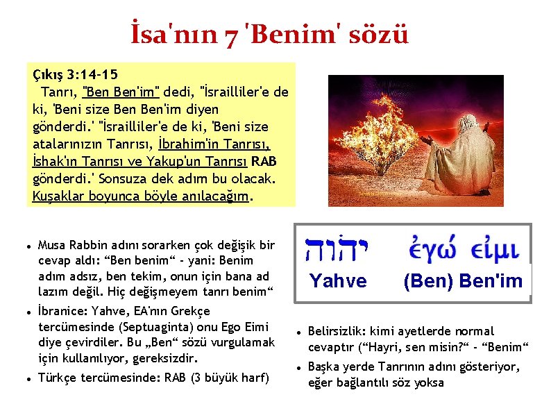 İsa'nın 7 'Benim' sözü Çıkış 3: 14 -15 Tanrı, "Ben Ben'im" dedi, "İsrailliler'e de