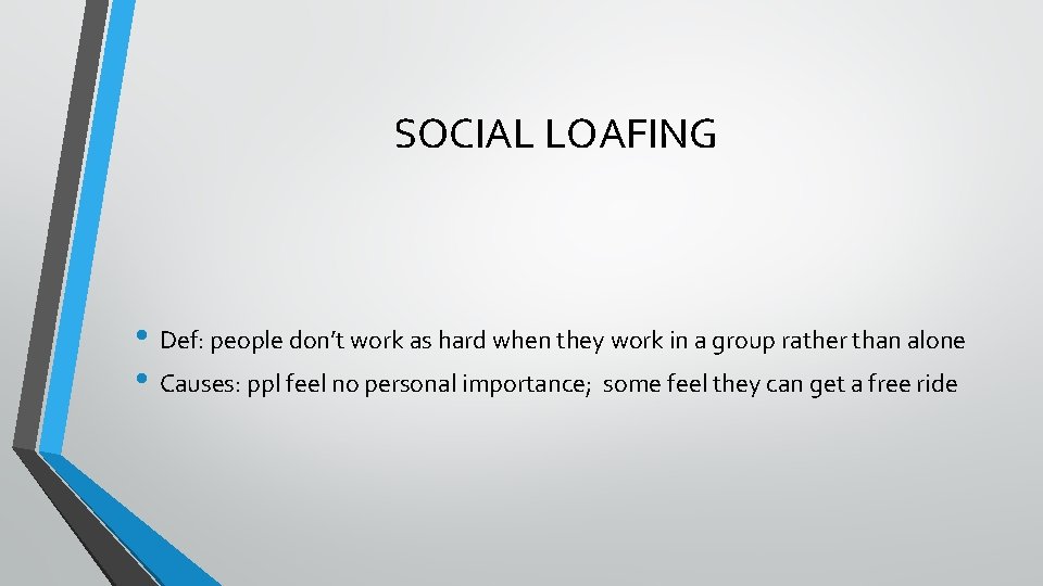 SOCIAL LOAFING • Def: people don’t work as hard when they work in a