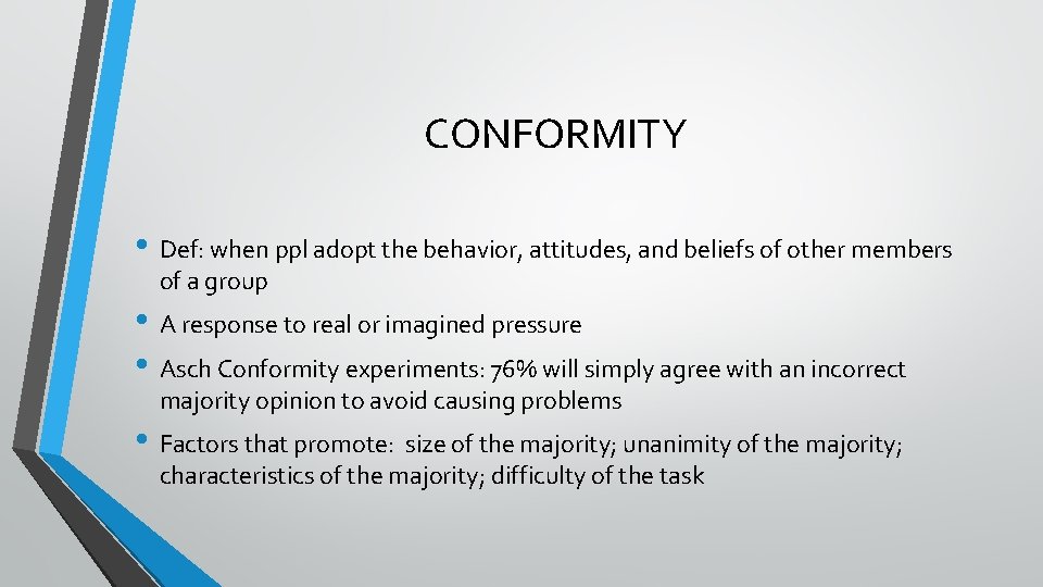 CONFORMITY • Def: when ppl adopt the behavior, attitudes, and beliefs of other members