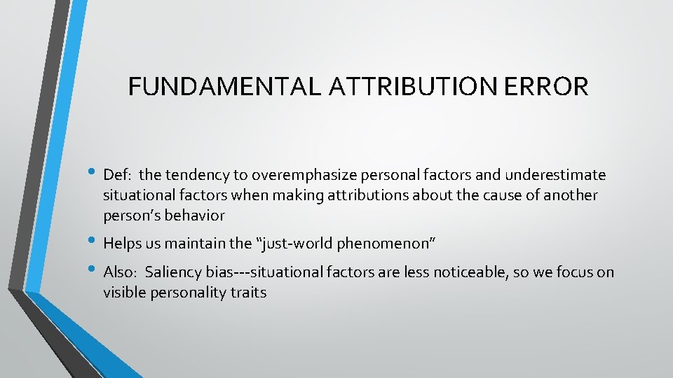 FUNDAMENTAL ATTRIBUTION ERROR • Def: the tendency to overemphasize personal factors and underestimate situational