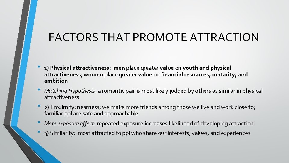 FACTORS THAT PROMOTE ATTRACTION • 1) Physical attractiveness: men place greater value on youth