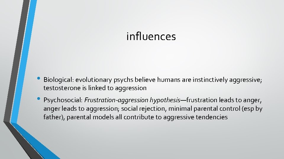 influences • Biological: evolutionary psychs believe humans are instinctively aggressive; testosterone is linked to