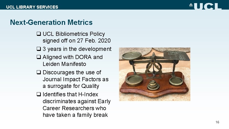 UCL LIBRARY SERVICES Next-Generation Metrics q UCL Bibliometrics Policy signed off on 27 Feb.