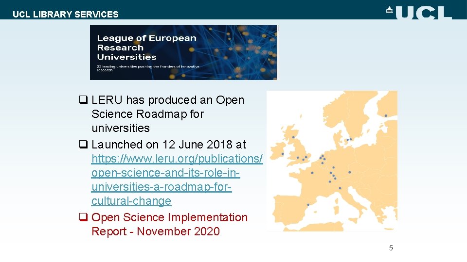 UCL LIBRARY SERVICES q LERU has produced an Open Science Roadmap for universities q