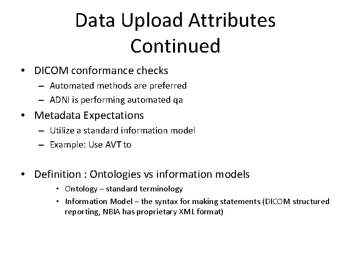 Data Upload Attributes Continued • DICOM conformance checks – Automated methods are preferred –