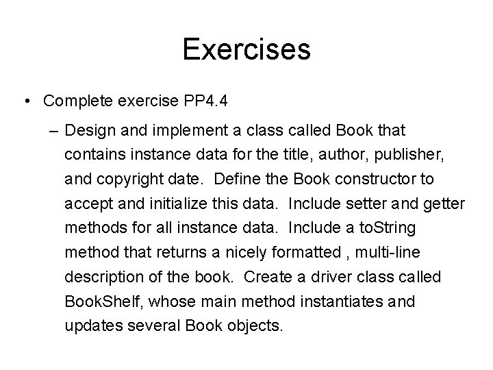 Exercises • Complete exercise PP 4. 4 – Design and implement a class called
