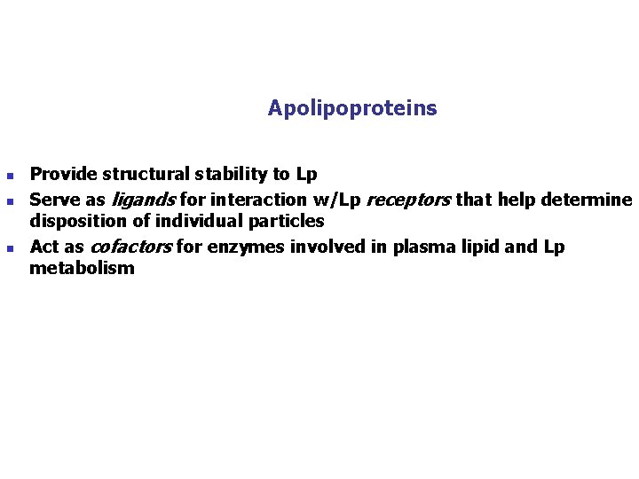 Apolipoproteins n n n Provide structural stability to Lp Serve as ligands for interaction