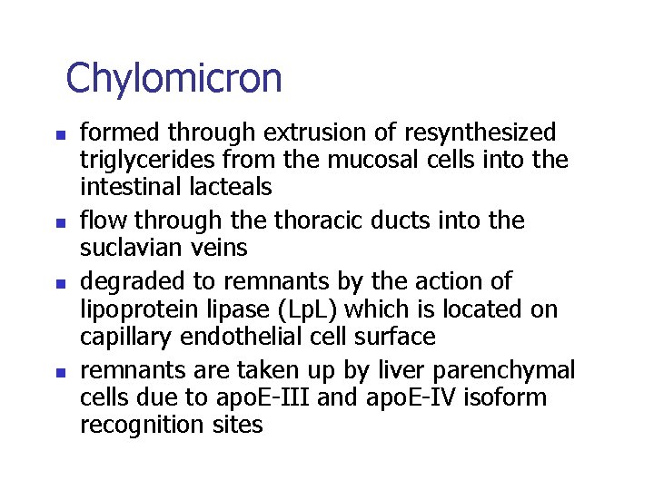 Chylomicron n n formed through extrusion of resynthesized triglycerides from the mucosal cells into