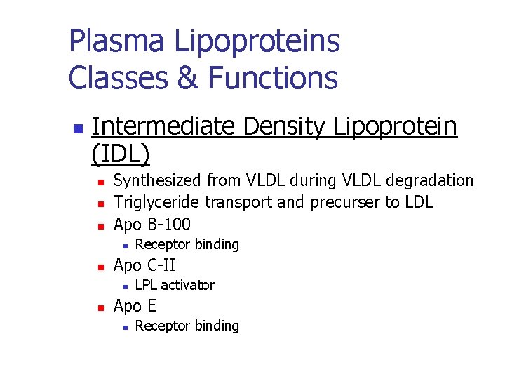 Plasma Lipoproteins Classes & Functions n Intermediate Density Lipoprotein (IDL) n n n Synthesized