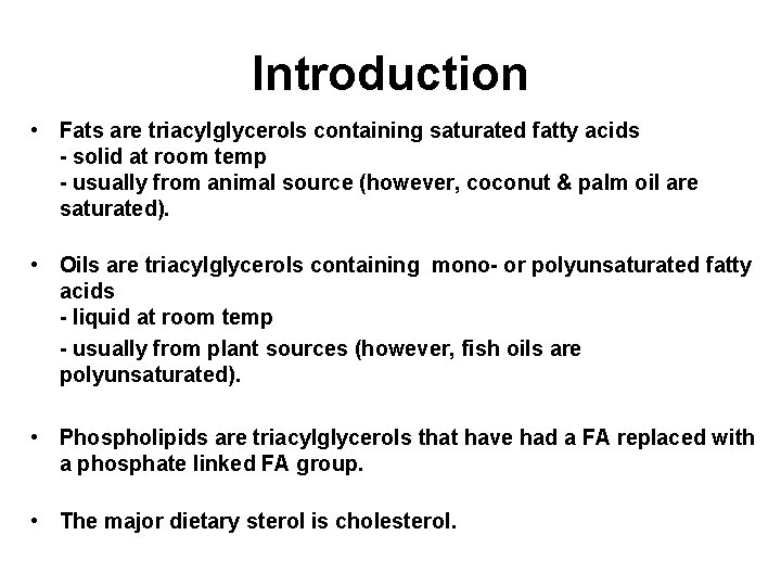 Introduction • Fats are triacylglycerols containing saturated fatty acids - solid at room temp