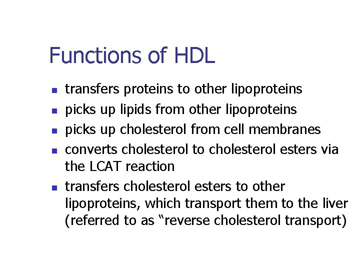 Functions of HDL n n n transfers proteins to other lipoproteins picks up lipids