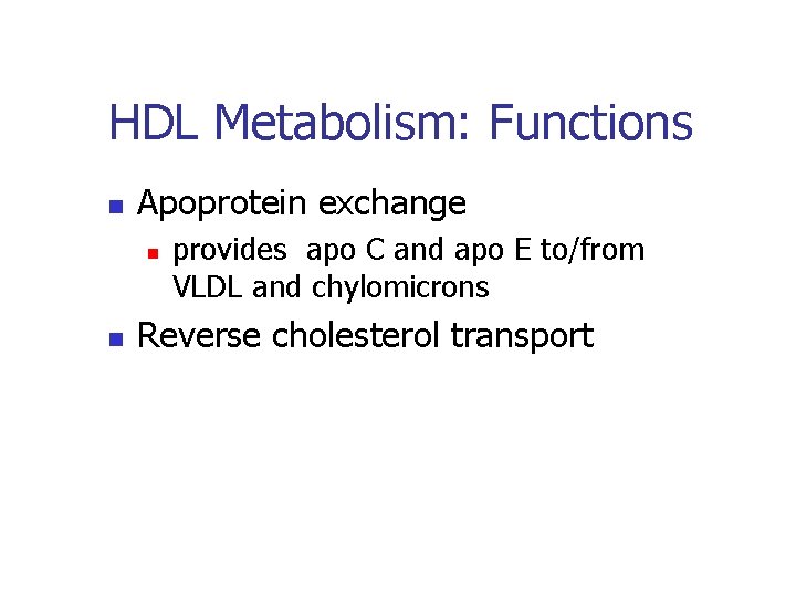 HDL Metabolism: Functions n Apoprotein exchange n n provides apo C and apo E