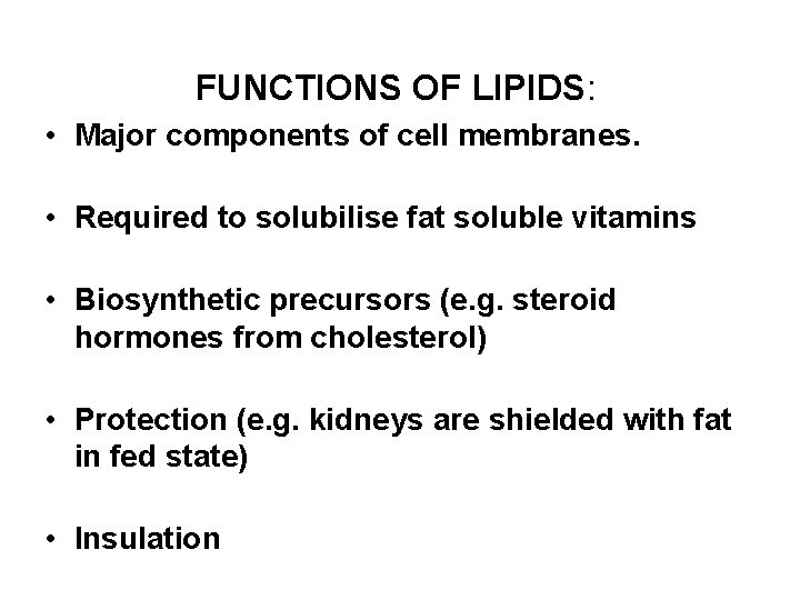 FUNCTIONS OF LIPIDS: • Major components of cell membranes. • Required to solubilise fat