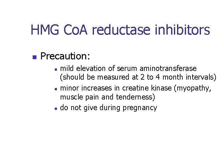 HMG Co. A reductase inhibitors n Precaution: n n n mild elevation of serum