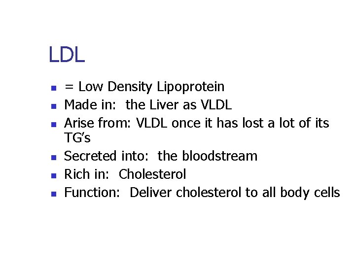 LDL n n n = Low Density Lipoprotein Made in: the Liver as VLDL