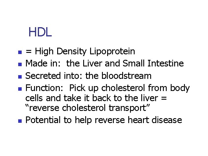 HDL n n n = High Density Lipoprotein Made in: the Liver and Small