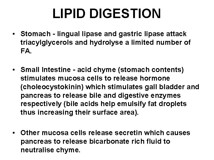 LIPID DIGESTION • Stomach - lingual lipase and gastric lipase attack triacylglycerols and hydrolyse