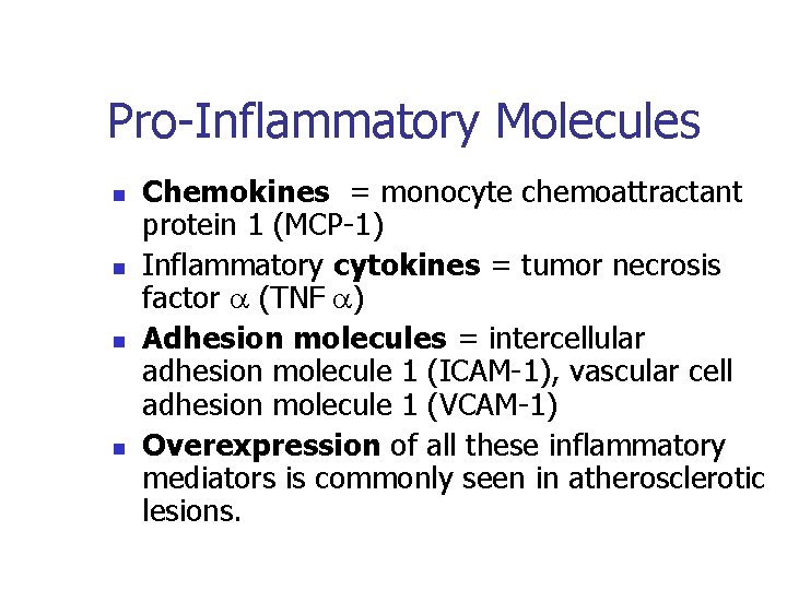 Pro-Inflammatory Molecules n n Chemokines = monocyte chemoattractant protein 1 (MCP-1) Inflammatory cytokines =