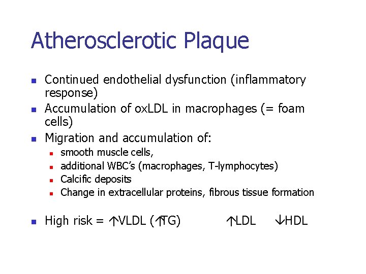 Atherosclerotic Plaque n n n Continued endothelial dysfunction (inflammatory response) Accumulation of ox. LDL