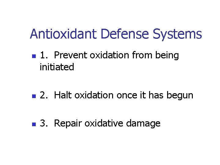 Antioxidant Defense Systems n 1. Prevent oxidation from being initiated n 2. Halt oxidation