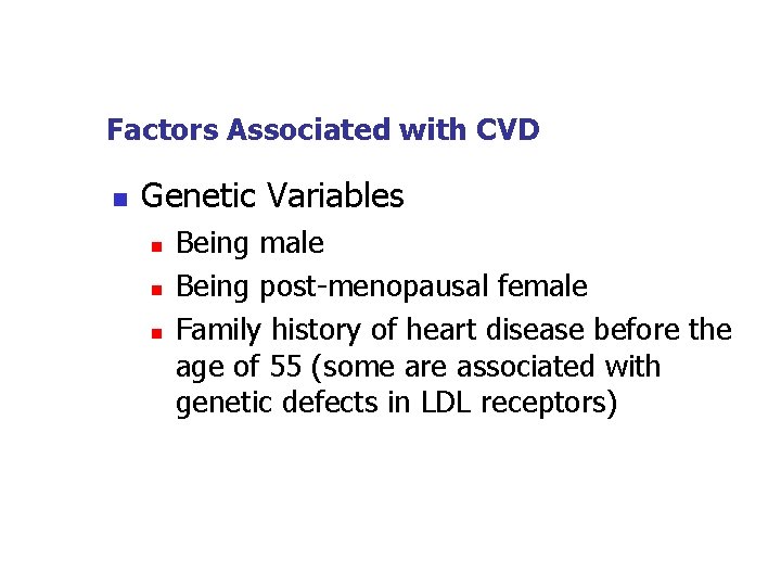 Factors Associated with CVD n Genetic Variables n n n Being male Being post-menopausal