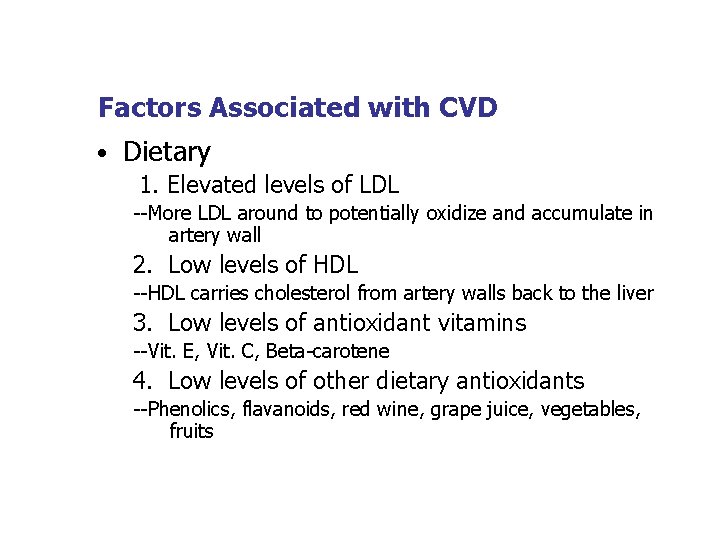 Factors Associated with CVD • Dietary 1. Elevated levels of LDL --More LDL around