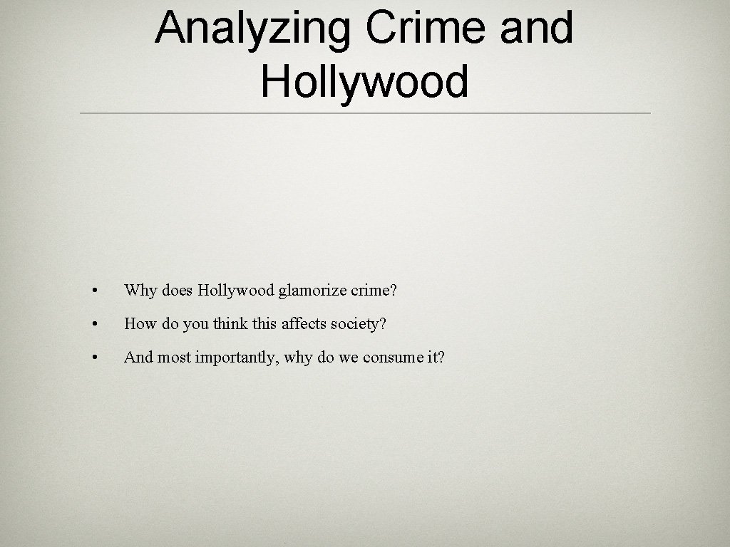 Analyzing Crime and Hollywood • Why does Hollywood glamorize crime? • How do you