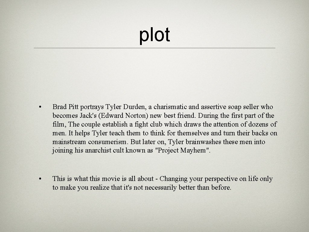 plot • Brad Pitt portrays Tyler Durden, a charismatic and assertive soap seller who