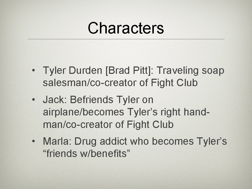Characters • Tyler Durden [Brad Pitt]: Traveling soap salesman/co-creator of Fight Club • Jack: