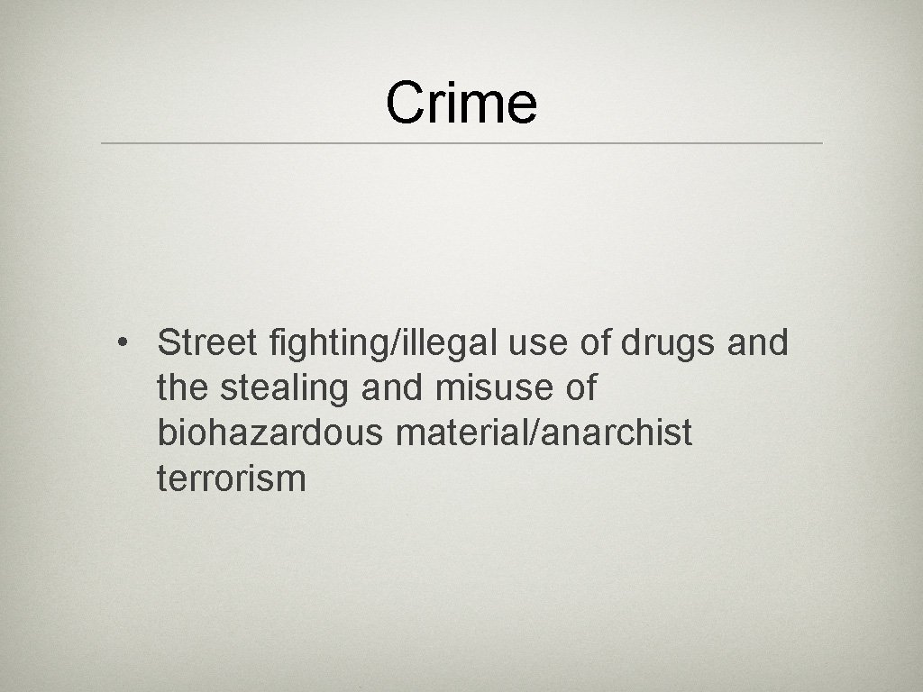 Crime • Street fighting/illegal use of drugs and the stealing and misuse of biohazardous