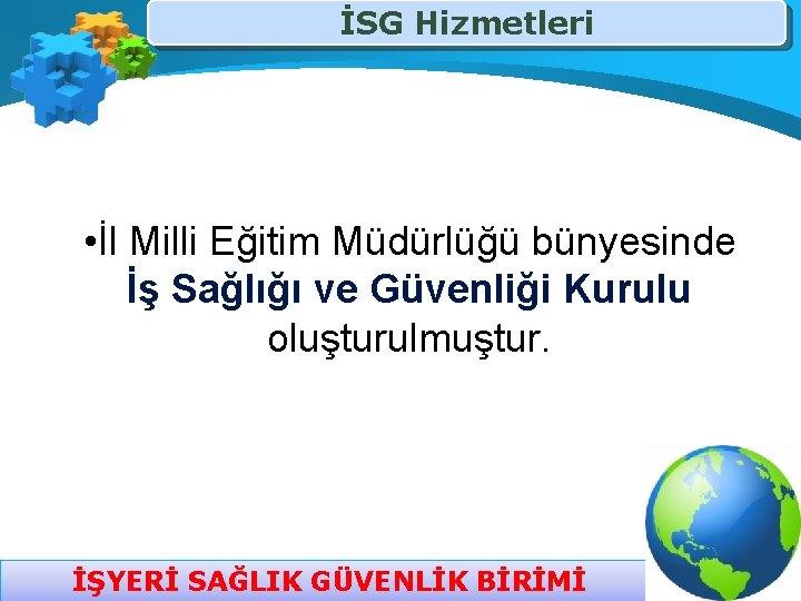 İSG Hizmetleri • İl Milli Eğitim Müdürlüğü bünyesinde İş Sağlığı ve Güvenliği Kurulu oluşturulmuştur.