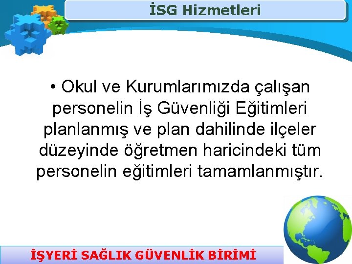 İSG Hizmetleri • Okul ve Kurumlarımızda çalışan personelin İş Güvenliği Eğitimleri planlanmış ve plan