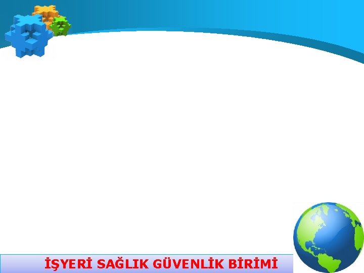 İŞYERİ SAĞLIK GÜVENLİK BİRİMİ 