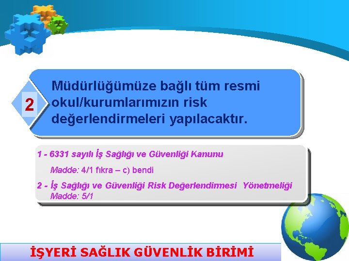 2 Müdürlüğümüze bağlı tüm resmi okul/kurumlarımızın risk değerlendirmeleri yapılacaktır. 1 - 6331 sayılı İş