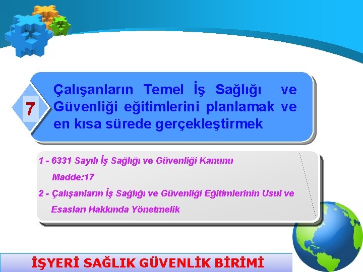 7 Çalışanların Temel İş Sağlığı ve Güvenliği eğitimlerini planlamak ve en kısa sürede gerçekleştirmek