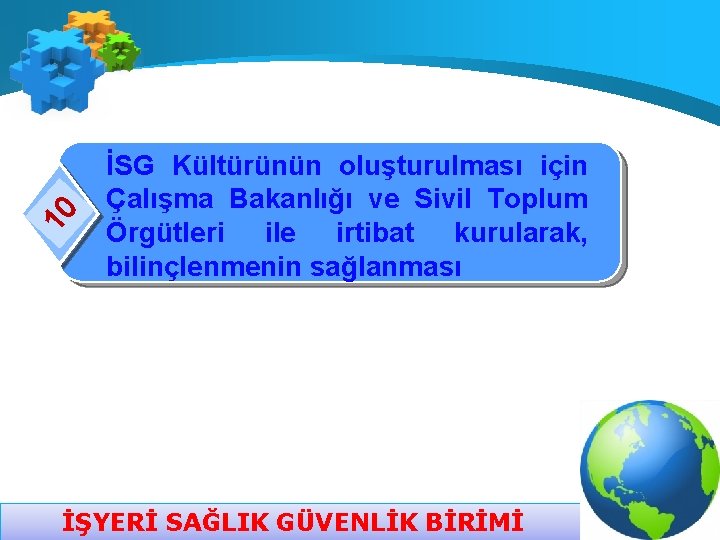 10 İSG Kültürünün oluşturulması için Çalışma Bakanlığı ve Sivil Toplum Örgütleri ile irtibat kurularak,