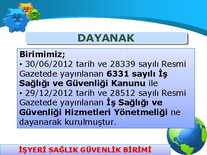 DAYANAK Birimimiz; • 30/06/2012 tarih ve 28339 sayılı Resmi Gazetede yayınlanan 6331 sayılı İş