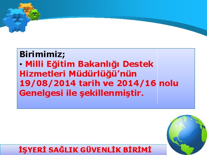 Birimimiz; • Milli Eğitim Bakanlığı Destek Hizmetleri Müdürlüğü’nün 19/08/2014 tarih ve 2014/16 nolu Genelgesi