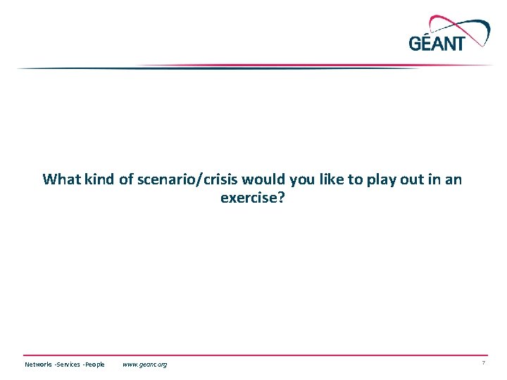 What kind of scenario/crisis would you like to play out in an exercise? Networks