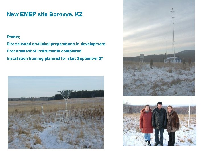 New EMEP site Borovye, KZ Status; Site selected and lokal preparations in development Procurement