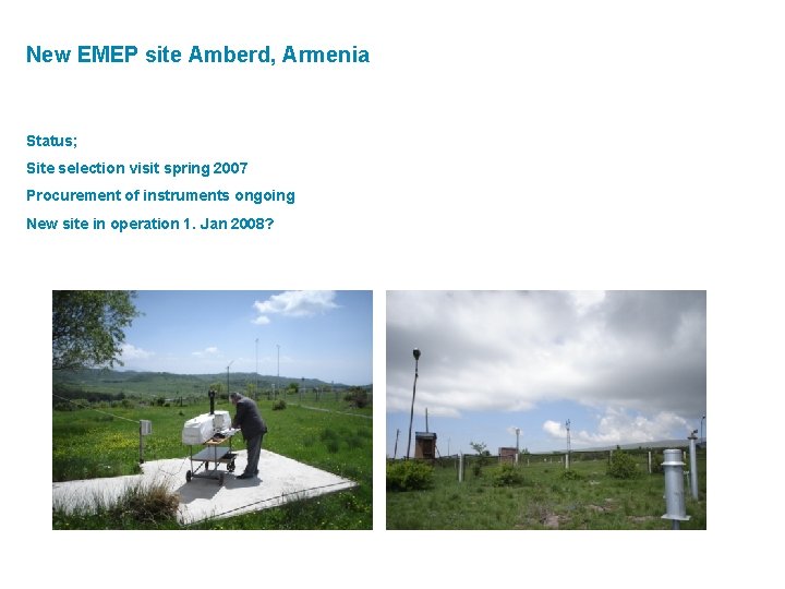 New EMEP site Amberd, Armenia Status; Site selection visit spring 2007 Procurement of instruments