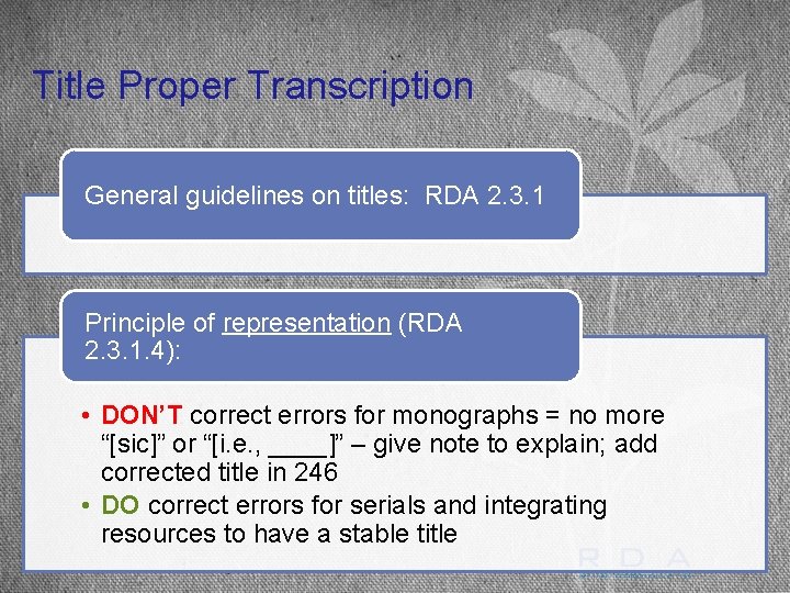 Title Proper Transcription General guidelines on titles: RDA 2. 3. 1 Principle of representation