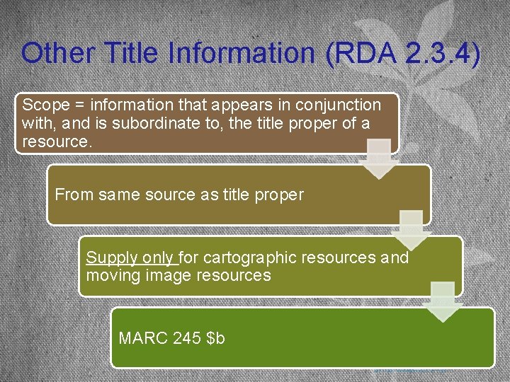Other Title Information (RDA 2. 3. 4) Scope = information that appears in conjunction