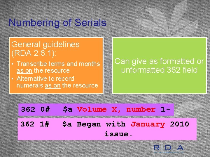 Numbering of Serials General guidelines (RDA 2. 6. 1): • Transcribe terms and months