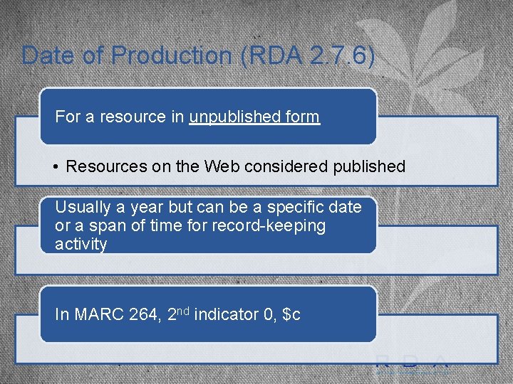 Date of Production (RDA 2. 7. 6) For a resource in unpublished form •