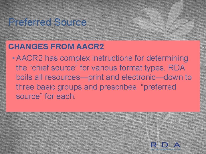 Preferred Source CHANGES FROM AACR 2 • AACR 2 has complex instructions for determining