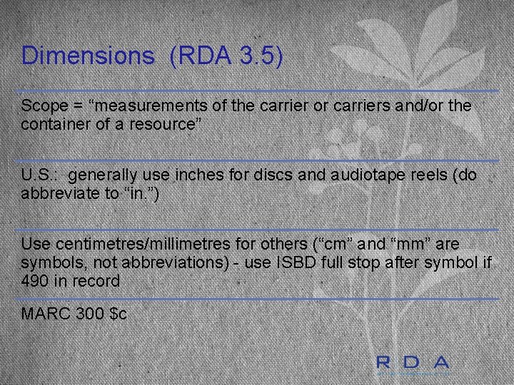 Dimensions (RDA 3. 5) Scope = “measurements of the carrier or carriers and/or the